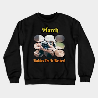 March Babies Do It Better Crewneck Sweatshirt